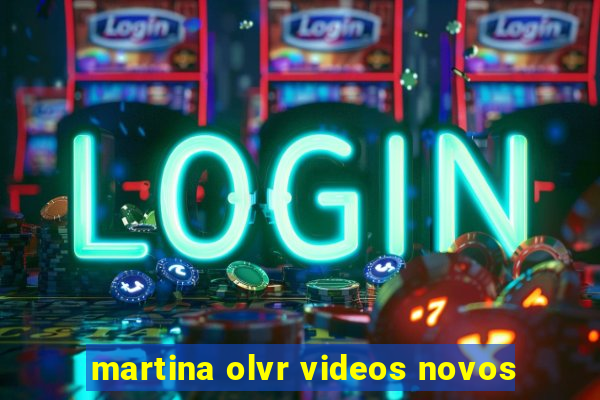 martina olvr videos novos